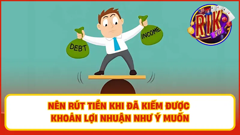 Người chơi nên rút tiền về tài khoản khi đã có mức lợi nhuận như ý