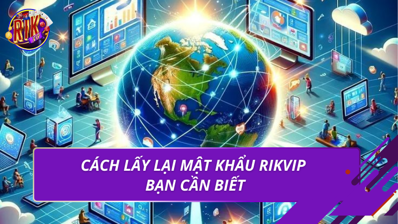 Cách lấy lại mật khẩu Rikvip bạn cần biết
