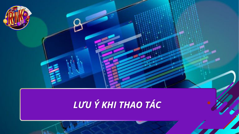 Lưu ý khi thao tác cách lấy lại mật khẩu rikvip